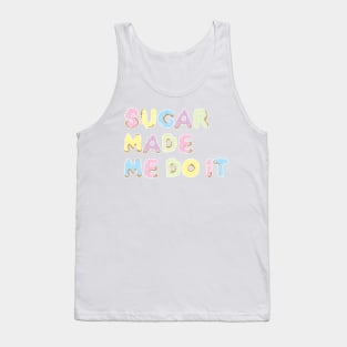 sugar made me do it Tank Top